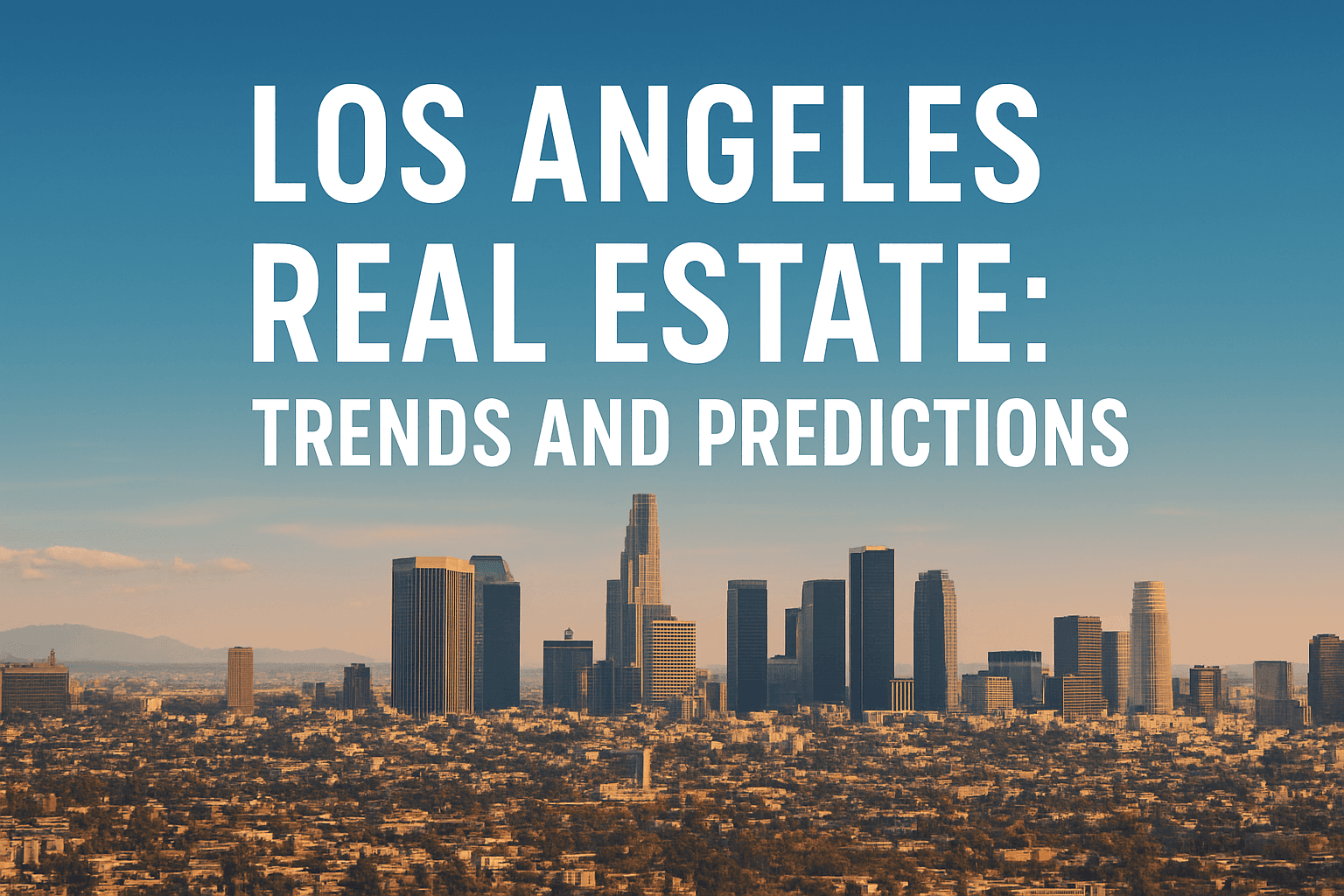 Los Angeles Real Estate: Trends and Predictions